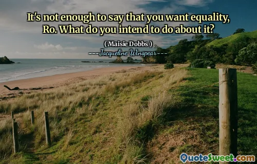 It's not enough to say that you want equality, Ro. What do you intend to do about it?