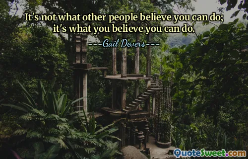 Nu este ceea ce alții cred că poți face; este ceea ce crezi că poți face.