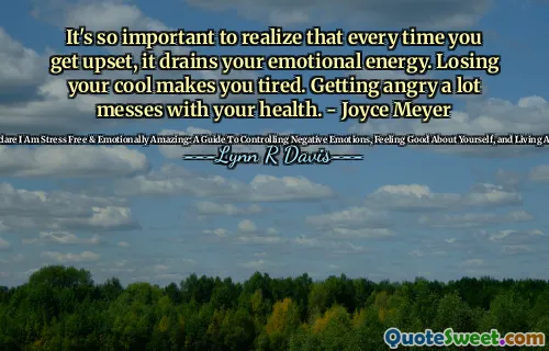 It's so important to realize that every time you get upset, it drains your emotional energy. Losing your cool makes you tired. Getting angry a lot messes with your health. - Joyce Meyer