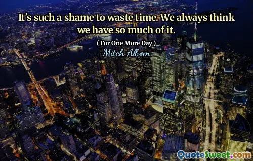 浪费时间真是太可惜了。我们总是认为我们有很多。