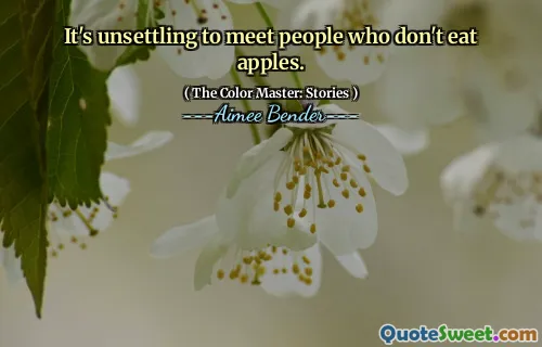 It's unsettling to meet people who don't eat apples.