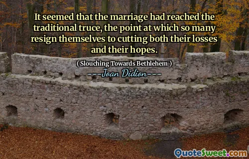 Det verkade som om äktenskapet hade nått den traditionella vapenvila, den punkt där så många avgår till att minska både sina förluster och sina hopp.