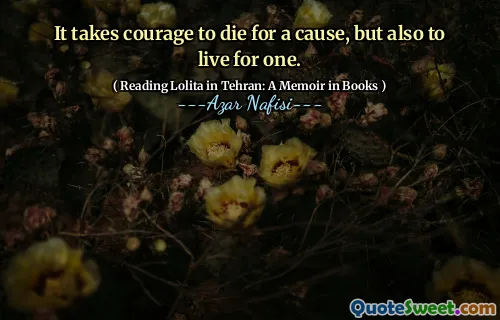 It takes courage to die for a cause, but also to live for one.