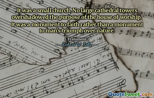 It was a small church. No large cathedral towers overshadowed the purpose of the house of worship. It was a monument to faith rather than a monument to man's triumph over nature.