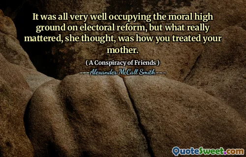 在选举改革上占据了道德上的高空，这一切都很好，但她认为，真正重要的是您如何对待母亲。