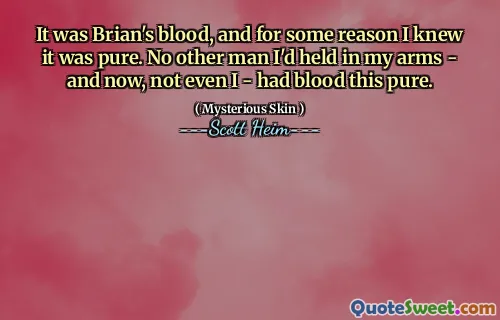 It was Brian's blood, and for some reason I knew it was pure. No other man I'd held in my arms - and now, not even I - had blood this pure.