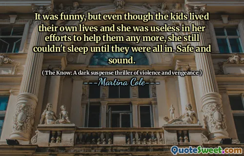 A fost amuzant, dar, deși copiii și -au trăit propriile vieți și a fost inutilă în eforturile ei de a -i ajuta, totuși, ea nu a putut dormi până nu au fost toți.
