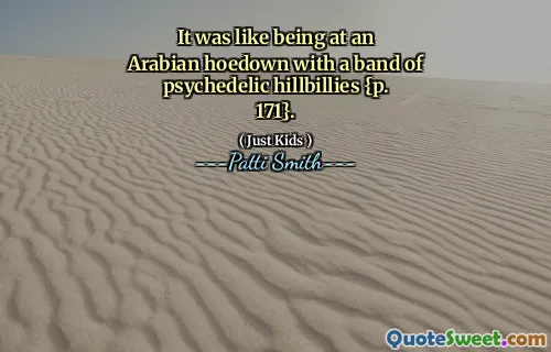 It was like being at an Arabian hoedown with a band of psychedelic hillbillies {p. 171}.