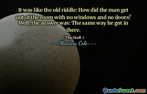 Era ca vechea ghicitoare: cum a ieșit bărbatul din cameră fără ferestre și fără uși? Ei bine, răspunsul a fost: la fel cum a intrat acolo.