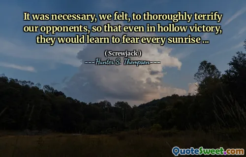 我们认为，有必要彻底恐惧我们的对手，以便即使在空心胜利中，他们也会学会恐惧每一个日出...