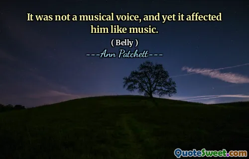 It was not a musical voice, and yet it affected him like music.