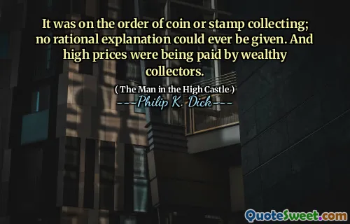 它是按照硬币或邮票收集的命令；永远无法给出理性的解释。富裕的收藏家正在支付高价。