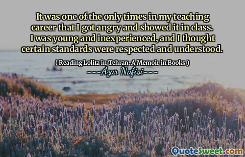 Det var en av de enda tiderna i min undervisningskarriär som jag blev arg och visade den i klassen. Jag var ung och oerfaren, och jag trodde att vissa standarder respekterades och förstås.