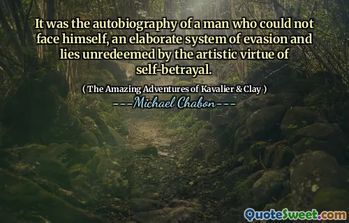It was the autobiography of a man who could not face himself, an elaborate system of evasion and lies unredeemed by the artistic virtue of self-betrayal.