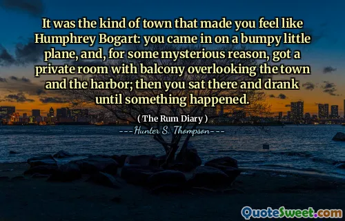 यह उस तरह का शहर था जिसने आपको हम्फ्री बोगार्ट की तरह महसूस कराया: आप एक ऊबड़ -खाबड़ विमान में आए थे, और, कुछ रहस्यमय कारण से, शहर और बंदरगाह के दृश्य के साथ बालकनी के साथ एक निजी कमरा मिला; तब आप वहां बैठे और कुछ नहीं होने तक पिया।