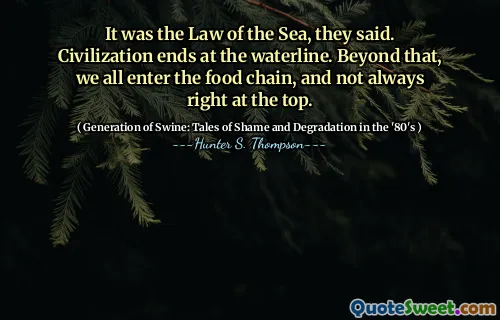 他们说，这是大海的法律。文明在水线结束。除此之外，我们所有人都进入了食物链，并不总是在顶部。