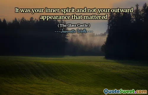 It was your inner spirit and not your outward appearance that mattered