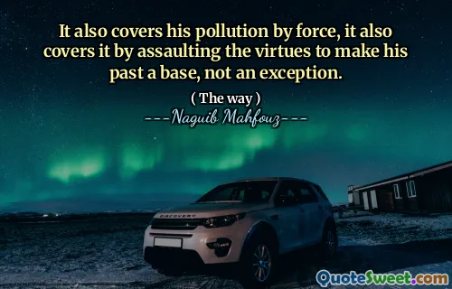 그것은 또한 그의 오염을 강제로 다루고 있으며, 예외가 아니라 그의 과거를 기초로 만들기 위해 미덕을 폭행함으로써 그것을 다루고있다.