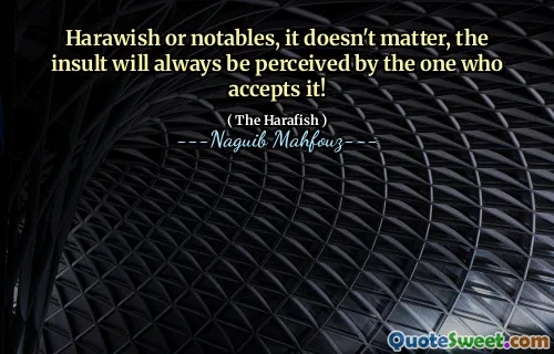 Harawish or notables, it doesn't matter, the insult will always be perceived by the one who accepts it!
