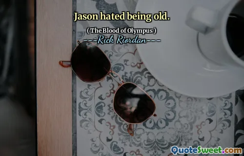Jason hated being old.