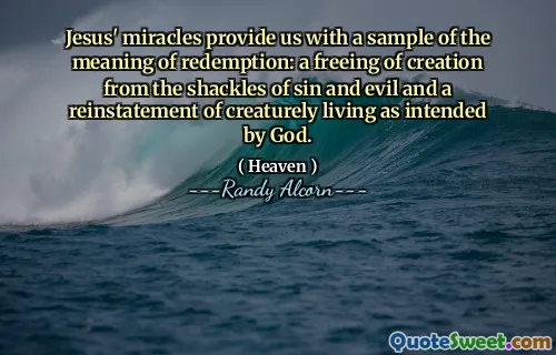 耶稣的奇迹为我们提供了救赎的含义的样本：从罪恶和邪恶的束缚中摆脱了创造，并恢复了像上帝预期的创造性生活。