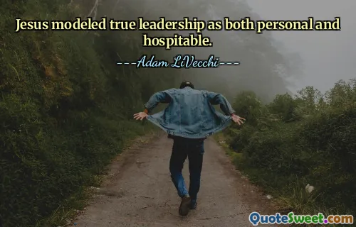 Jesus modeled true leadership as both personal and hospitable.