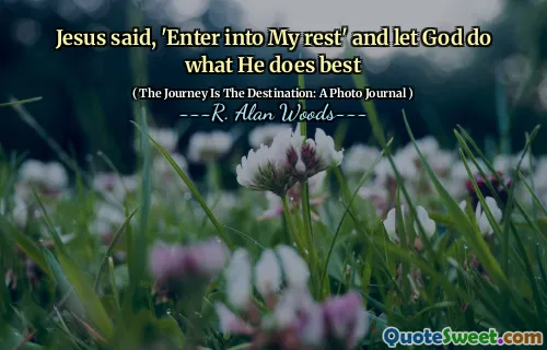 Jesus said, 'Enter into My rest' and let God do what He does best
