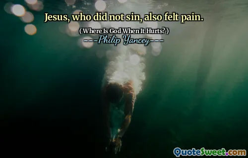 Jesus, who did not sin, also felt pain.