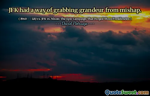 JFK had a way of grabbing grandeur from mishap.
