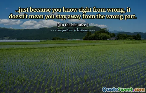 ... فقط لأنك تعرف الصواب من الخطأ ، هذا لا يعني أنك تبتعد عن الجزء الخطأ.