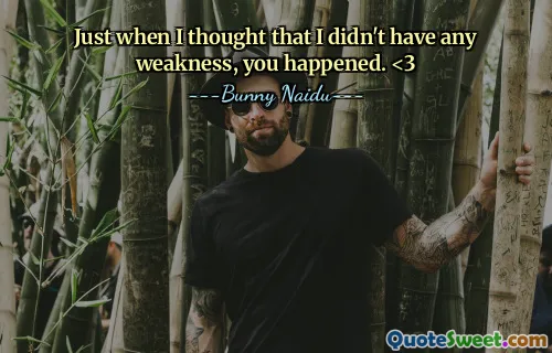 Just when I thought that I didn't have any weakness, you happened. <3