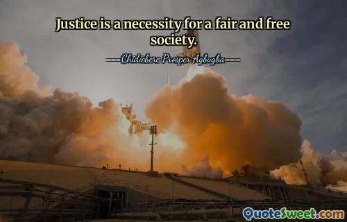 Justice is a necessity for a fair and free society.