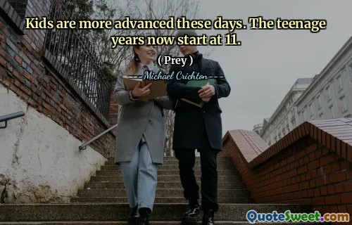 Kids are more advanced these days. The teenage years now start at 11.