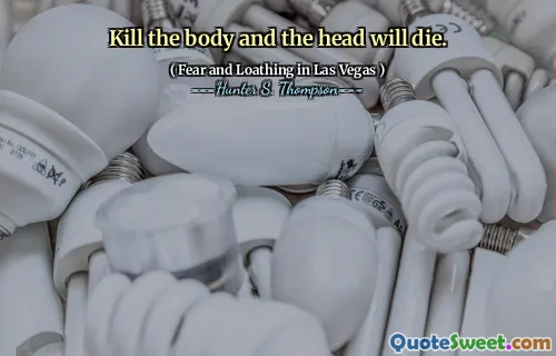 Kill the body and the head will die.
