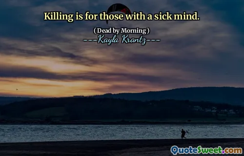 Killing is for those with a sick mind.