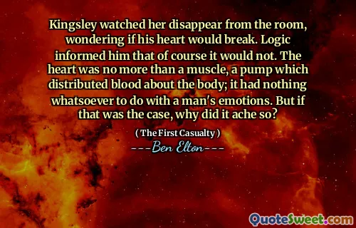 Kingsley watched her disappear from the room, wondering if his heart would break. Logic informed him that of course it would not. The heart was no more than a muscle, a pump which distributed blood about the body; it had nothing whatsoever to do with a man's emotions. But if that was the case, why did it ache so?