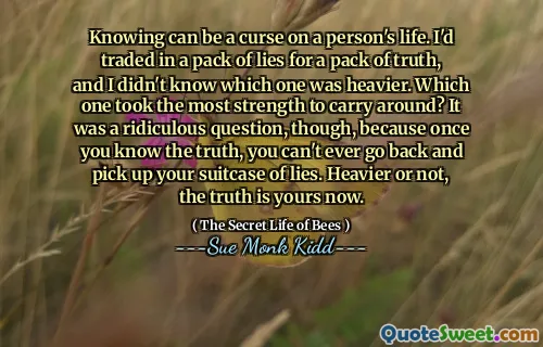 知道可能是对一个人的生活的诅咒。我用一包谎言换了一包真理，我不知道哪一个更重。哪一个最大的力量可以随身携带？不过，这是一个荒谬的问题，因为一旦您知道真相，您就永远无法回去拿起谎言的手提箱。是否更重，事实是您的。