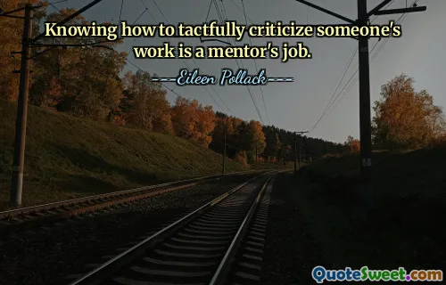 Knowing how to tactfully criticize someone's work is a mentor's job.