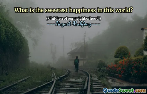 What is the sweetest happiness in this world?