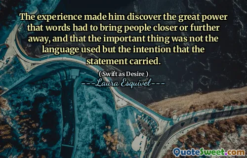 The experience made him discover the great power that words had to bring people closer or further away, and that the important thing was not the language used but the intention that the statement carried.