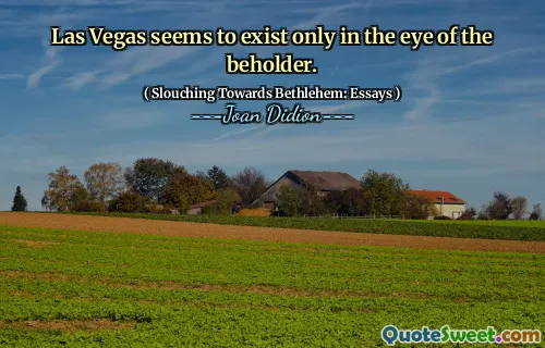 Las Vegas seems to exist only in the eye of the beholder.