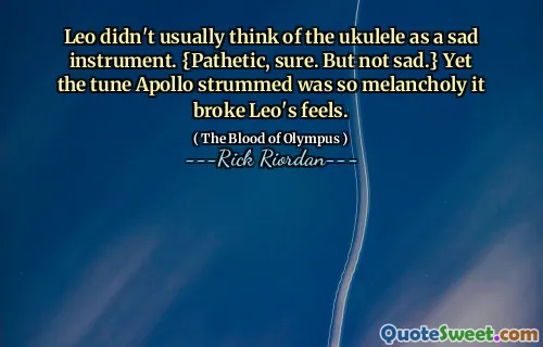 Leo didn't usually think of the ukulele as a sad instrument. {Pathetic, sure. But not sad.} Yet the tune Apollo strummed was so melancholy it broke Leo's feels.
