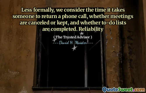 Minder formeel beschouwen we de tijd die iemand nodig heeft om een telefoontje te retourneren, of vergaderingen worden geannuleerd of bewaard, en of takenlijsten zijn voltooid. Betrouwbaarheid