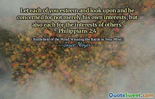 Let each of you esteem and look upon and be concerned for not merely his own interests, but also each for the interests of others. Philippians 2:4