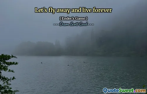 Let's fly away and live forever