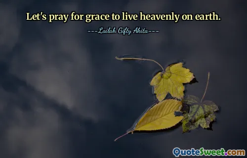 Let's pray for grace to live heavenly on earth.