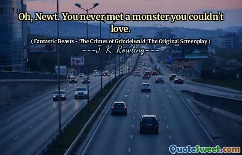 Oh, Newt. You never met a monster you couldn't love.