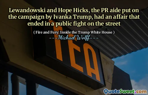 Lewandowski and Hope Hicks, the PR aide put on the campaign by Ivanka Trump, had an affair that ended in a public fight on the street