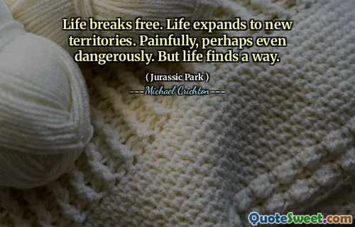 生活破裂。生活扩展到新领土。痛苦，甚至危险。但是生活找到了一种方法。