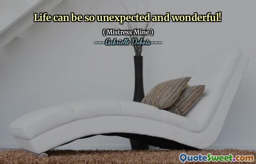 Life can be so unexpected and wonderful!